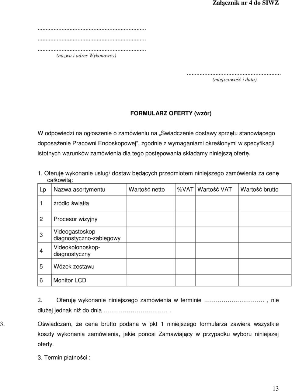 określonymi w specyfikacji istotnych warunków zamówienia dla tego postępowania składamy niniejszą ofertę. 1.