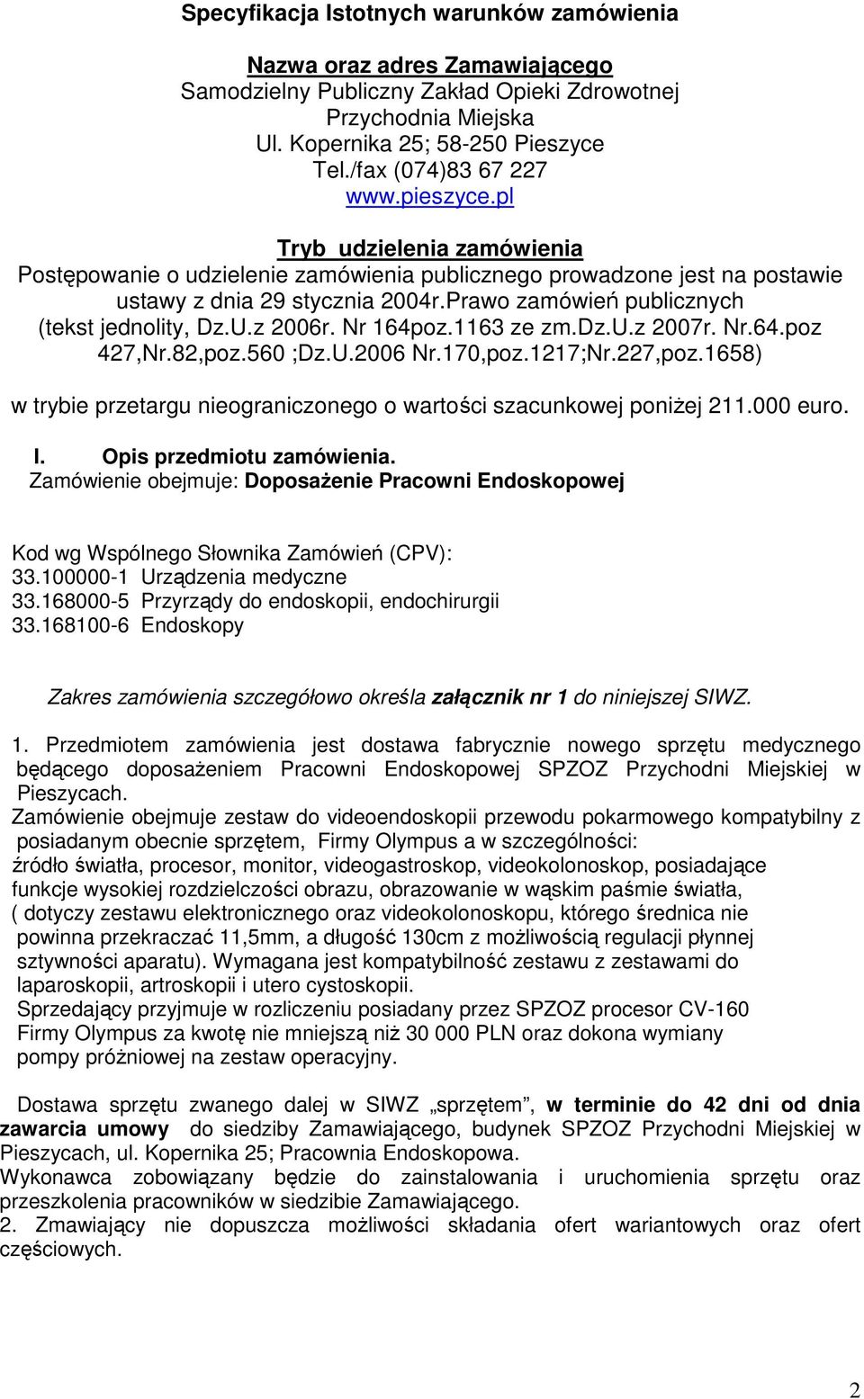 Prawo zamówień publicznych (tekst jednolity, Dz.U.z 2006r. Nr 164poz.1163 ze zm.dz.u.z 2007r. Nr.64.poz 427,Nr.82,poz.560 ;Dz.U.2006 Nr.170,poz.1217;Nr.227,poz.