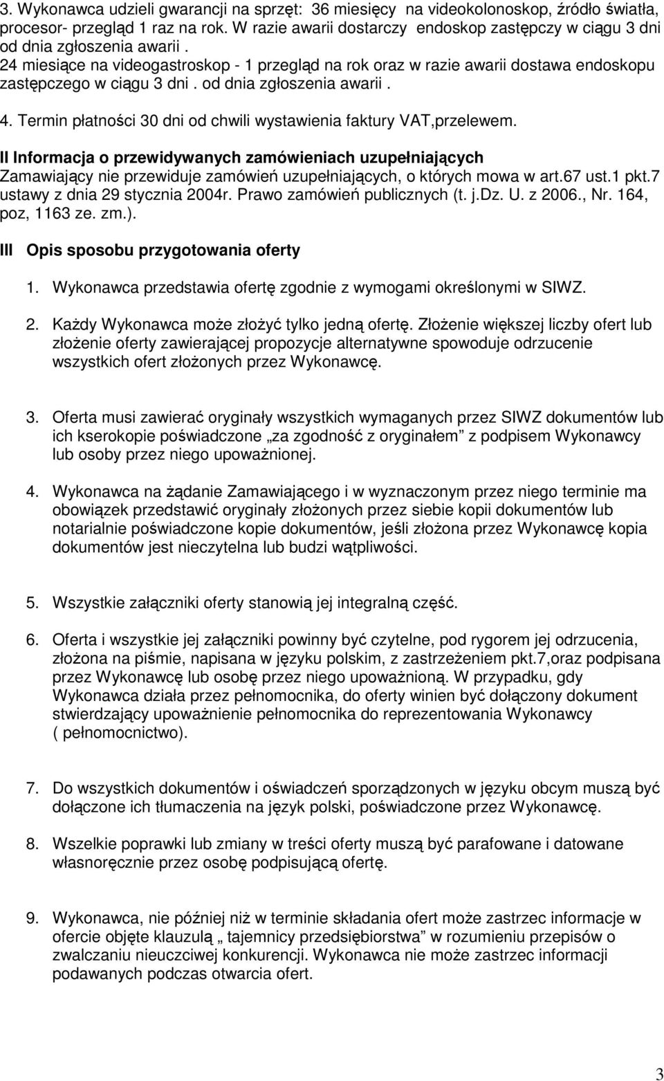od dnia zgłoszenia awarii. 4. Termin płatności 30 dni od chwili wystawienia faktury VAT,przelewem.
