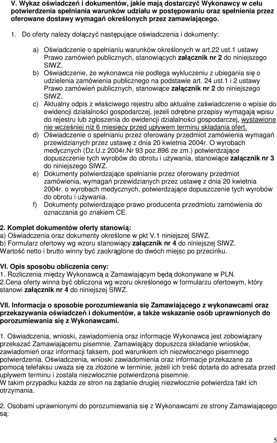 1 ustawy Prawo zamówień publicznych, stanowiących załącznik nr 2 do niniejszego SIWZ.