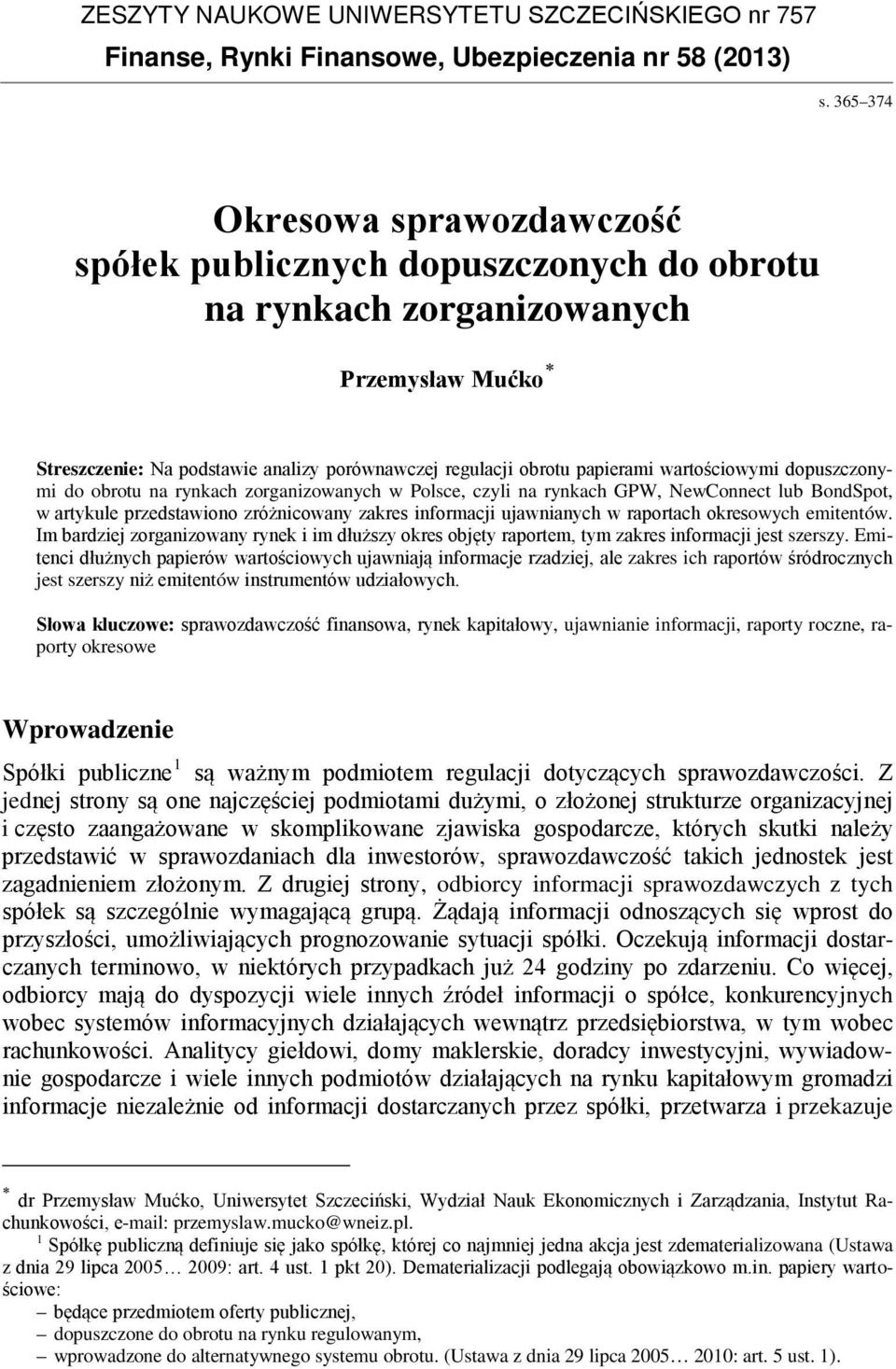 wartościowymi dopuszczonymi do obrotu na rynkach zorganizowanych w Polsce, czyli na rynkach GPW, NewConnect lub BondSpot, w artykule przedstawiono zróżnicowany zakres informacji ujawnianych w