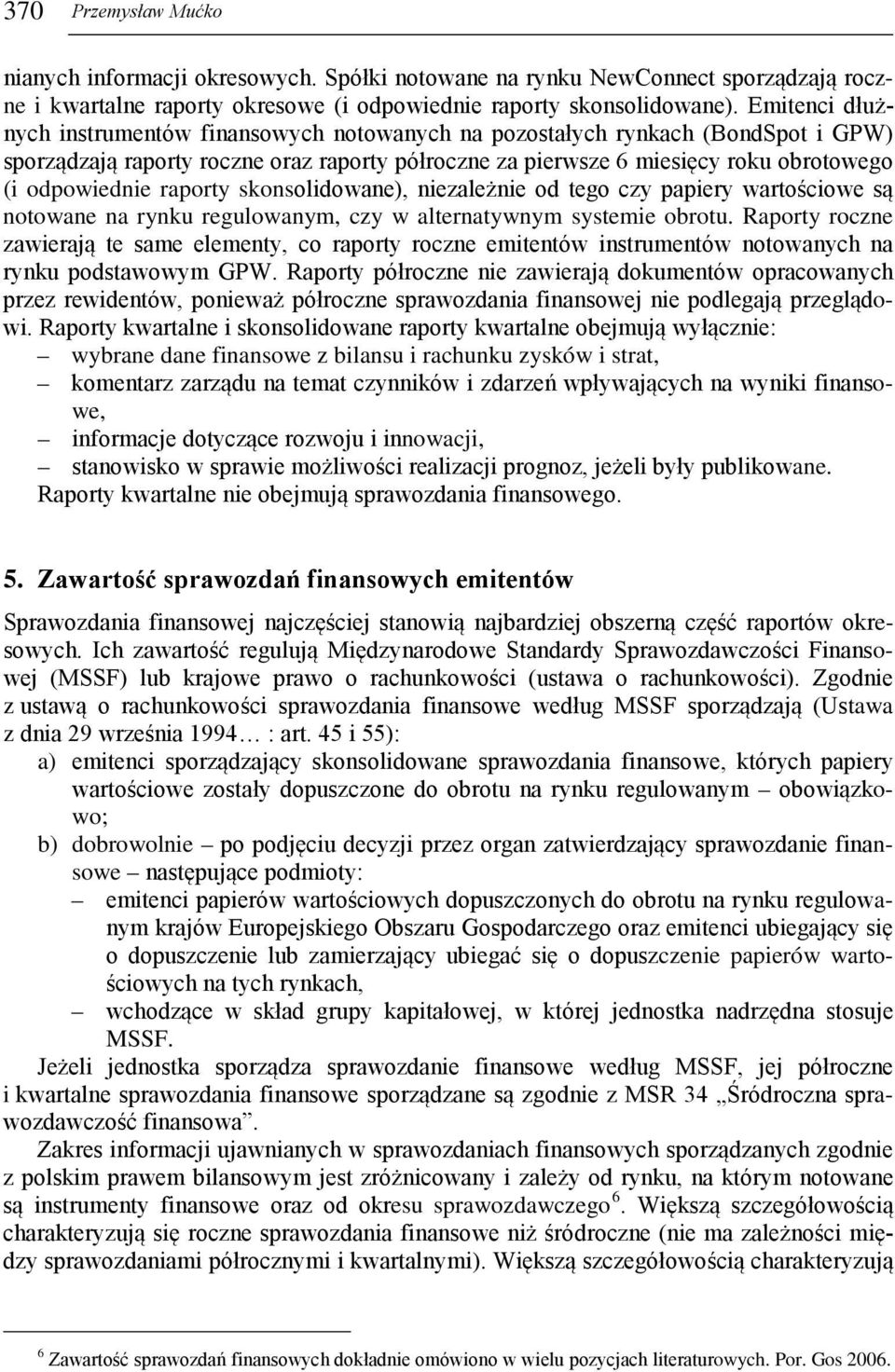 raporty skonsolidowane), niezależnie od tego czy papiery wartościowe są notowane na rynku regulowanym, czy w alternatywnym systemie obrotu.