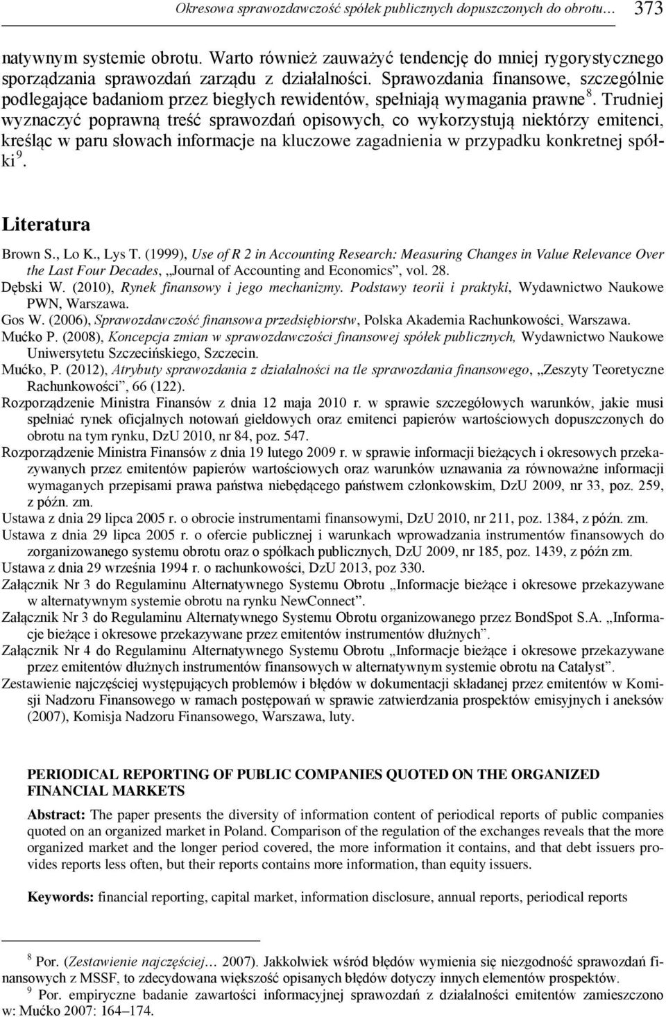 Sprawozdania finansowe, szczególnie podlegające badaniom przez biegłych rewidentów, spełniają wymagania prawne 8.