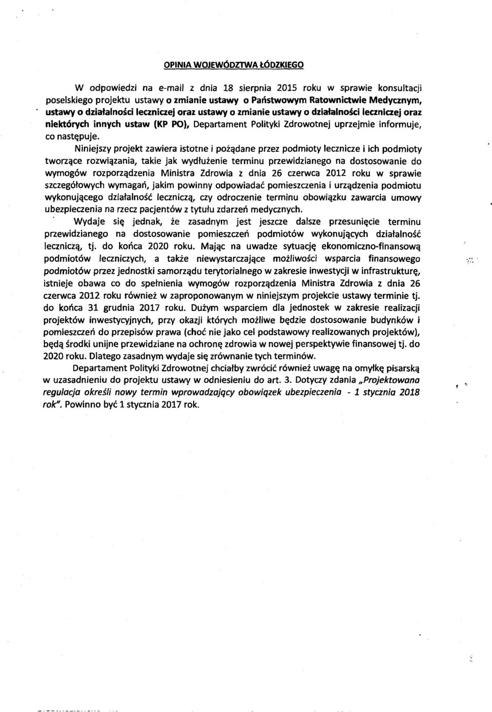 Niniejszy projekt zawiera istotne i pożądane przez podmioty lecznicze i ich podmioty tworzące rozwiązania, takie jak wydłużenie terminu przewidzianego na dostosowanie do wymogów rozporządzenia