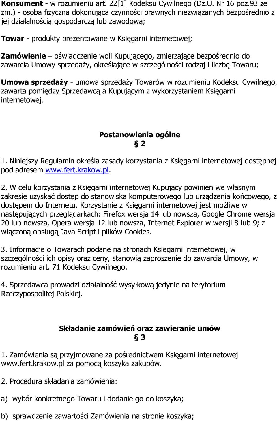 oświadczenie woli Kupującego, zmierzające bezpośrednio do zawarcia Umowy sprzedaży, określające w szczególności rodzaj i liczbę Towaru; Umowa sprzedaży - umowa sprzedaży Towarów w rozumieniu Kodeksu