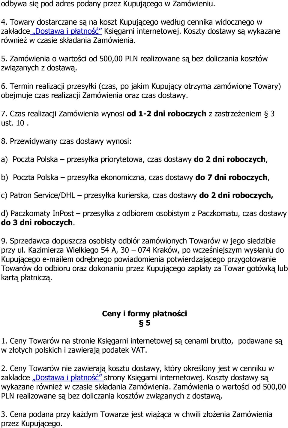 Termin realizacji przesyłki (czas, po jakim Kupujący otrzyma zamówione Towary) obejmuje czas realizacji Zamówienia oraz czas dostawy. 7.