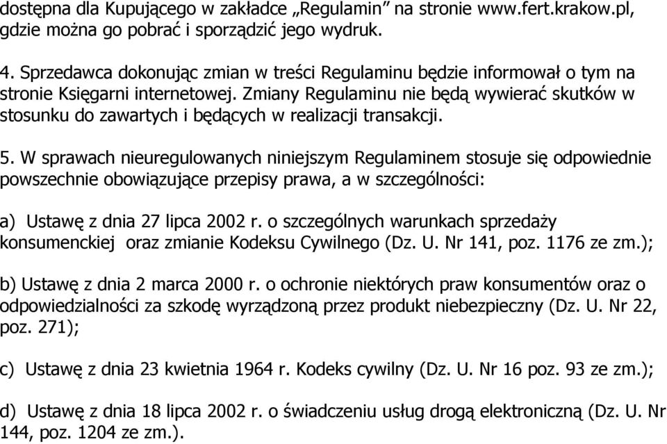 Zmiany Regulaminu nie będą wywierać skutków w stosunku do zawartych i będących w realizacji transakcji. 5.