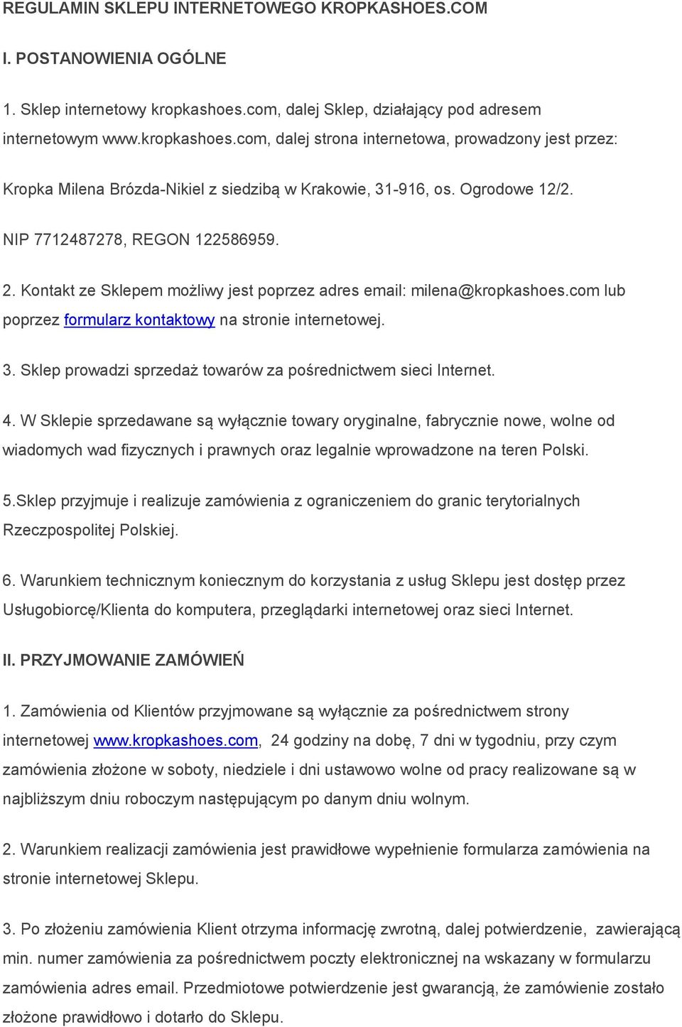 Ogrodowe 12/2. NIP 7712487278, REGON 122586959. 2. Kontakt ze Sklepem możliwy jest poprzez adres email: milena@kropkashoes.com lub poprzez formularz kontaktowy na stronie internetowej. 3.