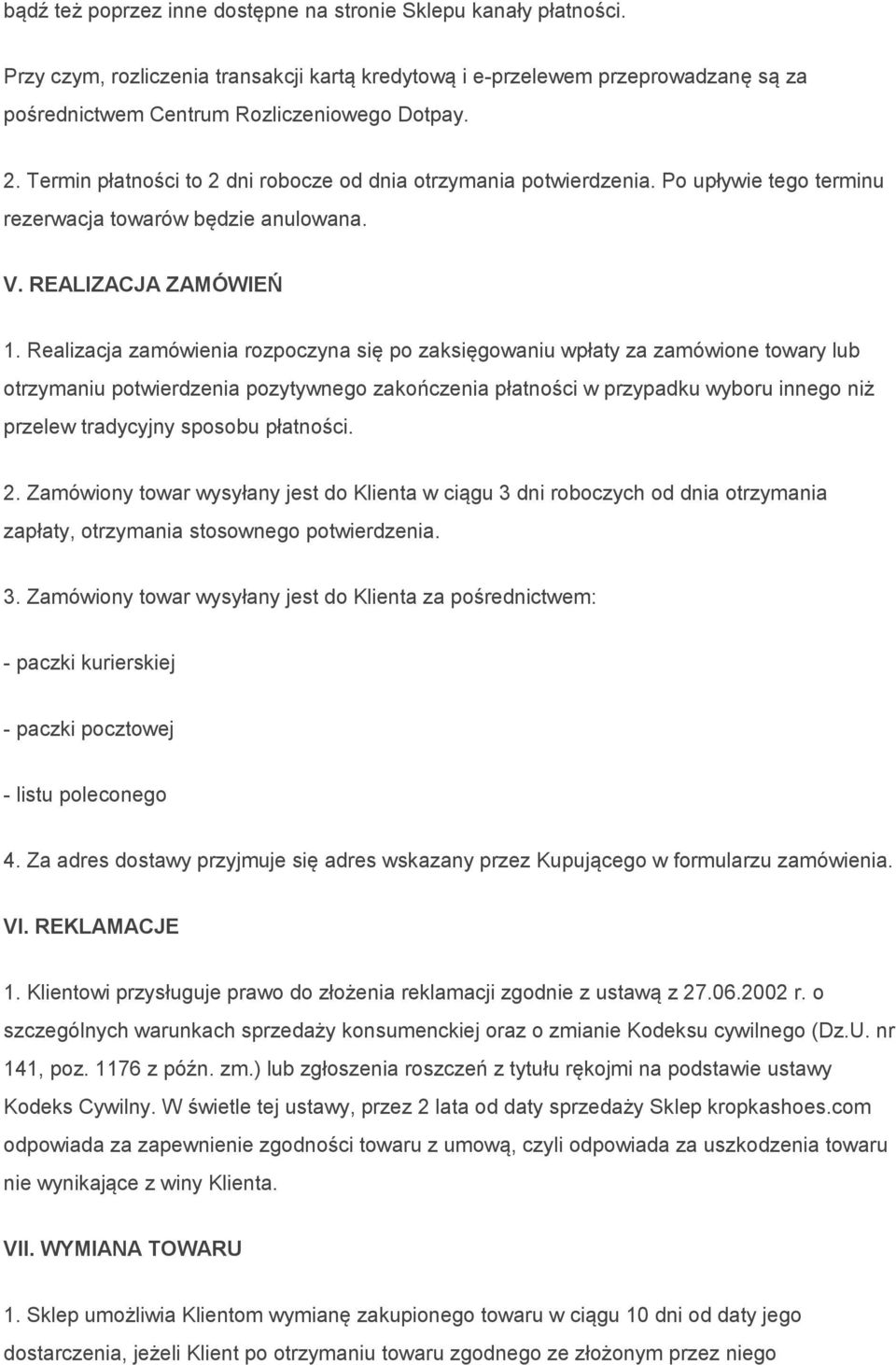 Realizacja zamówienia rozpoczyna się po zaksięgowaniu wpłaty za zamówione towary lub otrzymaniu potwierdzenia pozytywnego zakończenia płatności w przypadku wyboru innego niż przelew tradycyjny