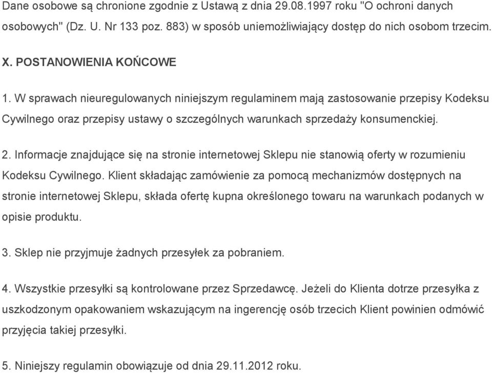 Informacje znajdujące się na stronie internetowej Sklepu nie stanowią oferty w rozumieniu Kodeksu Cywilnego.