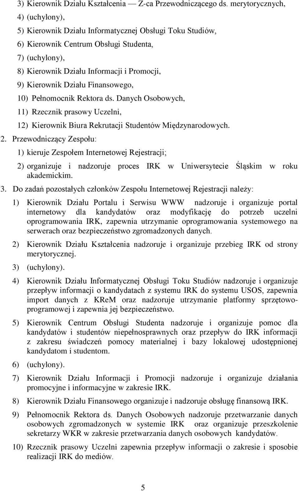 Działu Finansowego, 10) Pełnomocnik Rektora ds. Danych Osobowych, 11) Rzecznik prasowy Uczelni, 12) Kierownik Biura Rekrutacji Studentów Międzynarodowych. 2.