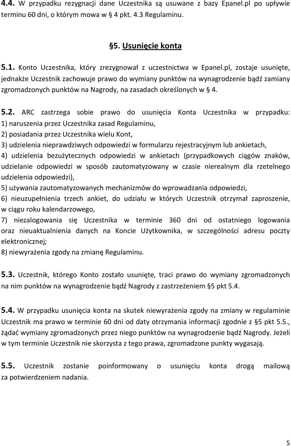 pl, zostaje usunięte, jednakże Uczestnik zachowuje prawo do wymiany punktów na wynagrodzenie bądź zamiany zgromadzonych punktów na Nagrody, na zasadach określonych w 4. 5.2.