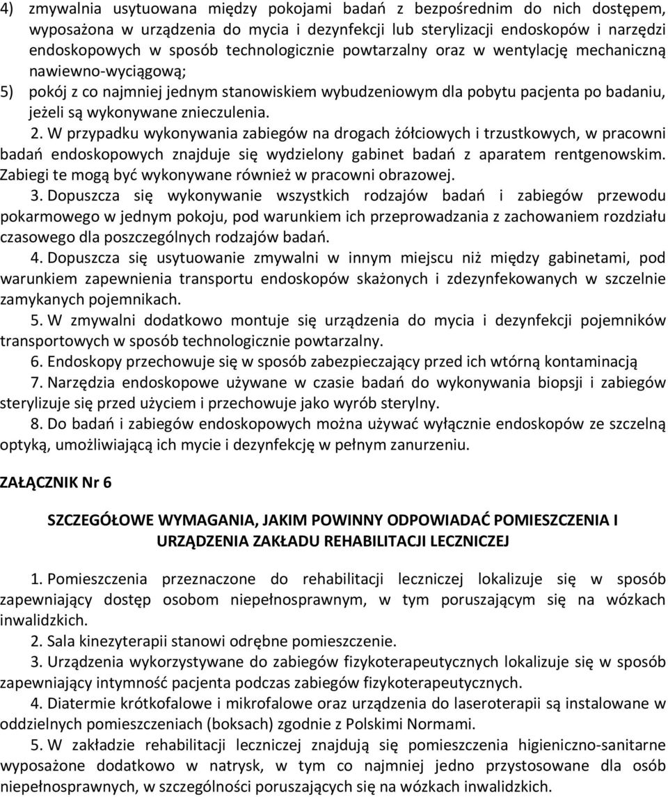 znieczulenia. 2. W przypadku wykonywania zabiegów na drogach żółciowych i trzustkowych, w pracowni badań endoskopowych znajduje się wydzielony gabinet badań z aparatem rentgenowskim.