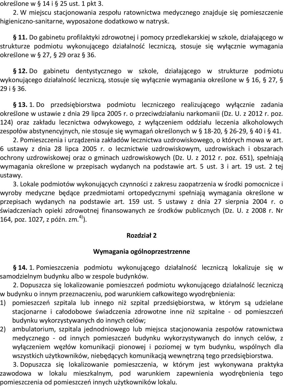 36. 12. Do gabinetu dentystycznego w szkole, działającego w strukturze podmiotu wykonującego działalność leczniczą, stosuje się wyłącznie wymagania określone w 16, 27, 29 i 36. 13. 1. Do przedsiębiorstwa podmiotu leczniczego realizującego wyłącznie zadania określone w ustawie z dnia 29 lipca 2005 r.