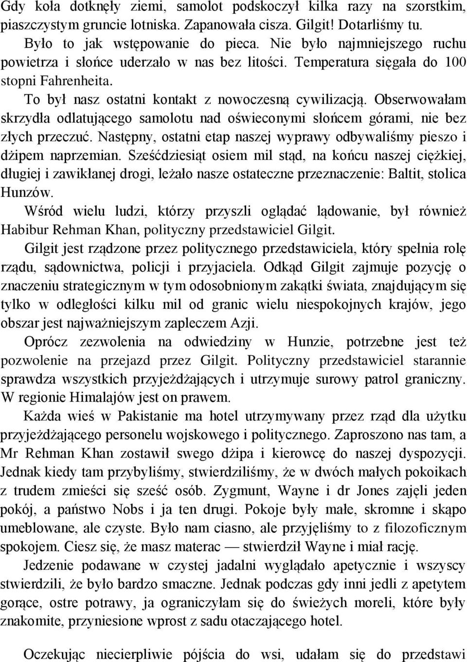 Obserwowałam skrzydła odlatującego samolotu nad oświeconymi słońcem górami, nie bez złych przeczuć. Następny, ostatni etap naszej wyprawy odbywaliśmy pieszo i dżipem naprzemian.