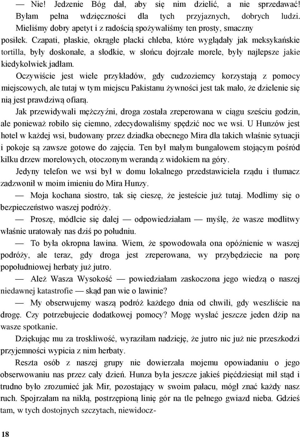 Oczywiście jest wiele przykładów, gdy cudzoziemcy korzystają z pomocy miejscowych, ale tutaj w tym miejscu Pakistanu żywności jest tak mało, że dzielenie się nią jest prawdziwą ofiarą.