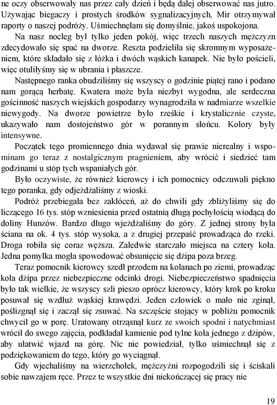 Reszta podzieliła się skromnym wyposażeniem, które składało się z łóżka i dwóch wąskich kanapek. Nie było pościeli, więc otuliłyśmy się w ubrania i płaszcze.