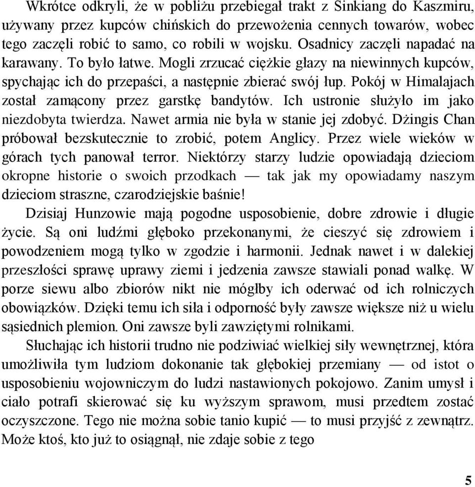 Pokój w Himalajach został zamącony przez garstkę bandytów. Ich ustronie służyło im jako niezdobyta twierdza. Nawet armia nie była w stanie jej zdobyć.