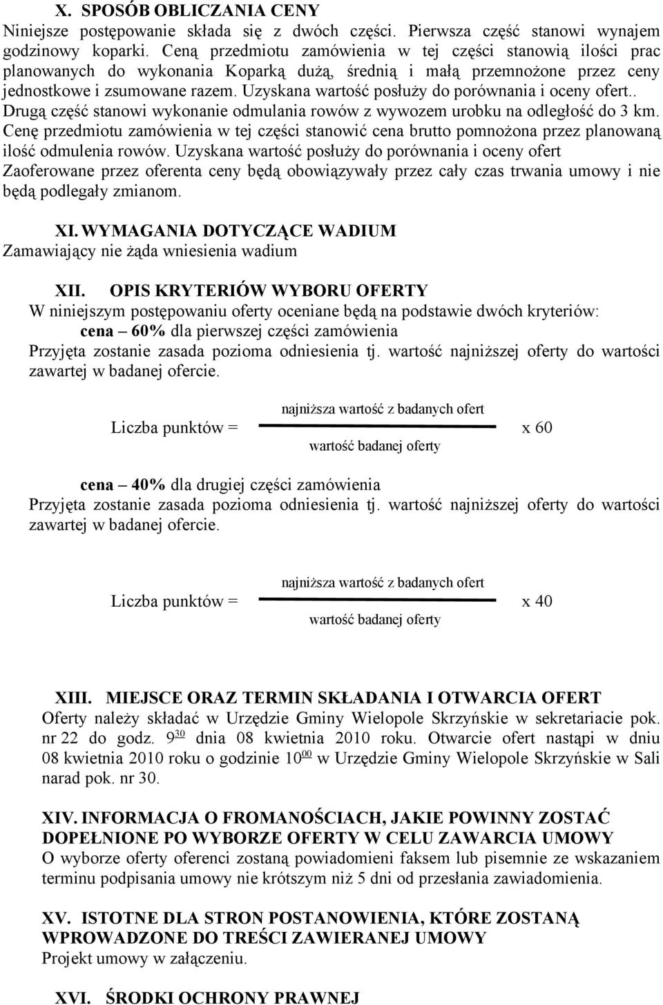 Uzyskana wartość posłuży do porównania i oceny ofert.. Drugą część stanowi wykonanie odmulania rowów z wywozem urobku na odległość do 3 km.