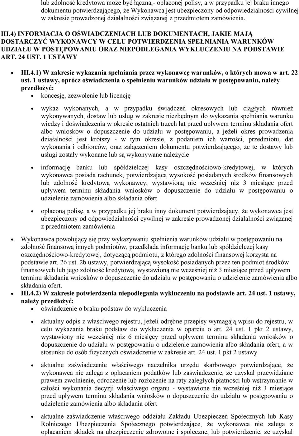4) INFORMACJA O OŚWIADCZENIACH LUB DOKUMENTACH, JAKIE MAJĄ DOSTARCZYĆ WYKONAWCY W CELU POTWIERDZENIA SPEŁNIANIA WARUNKÓW UDZIAŁU W POSTĘPOWANIU ORAZ NIEPODLEGANIA WYKLUCZENIU NA PODSTAWIE ART. 24 UST.