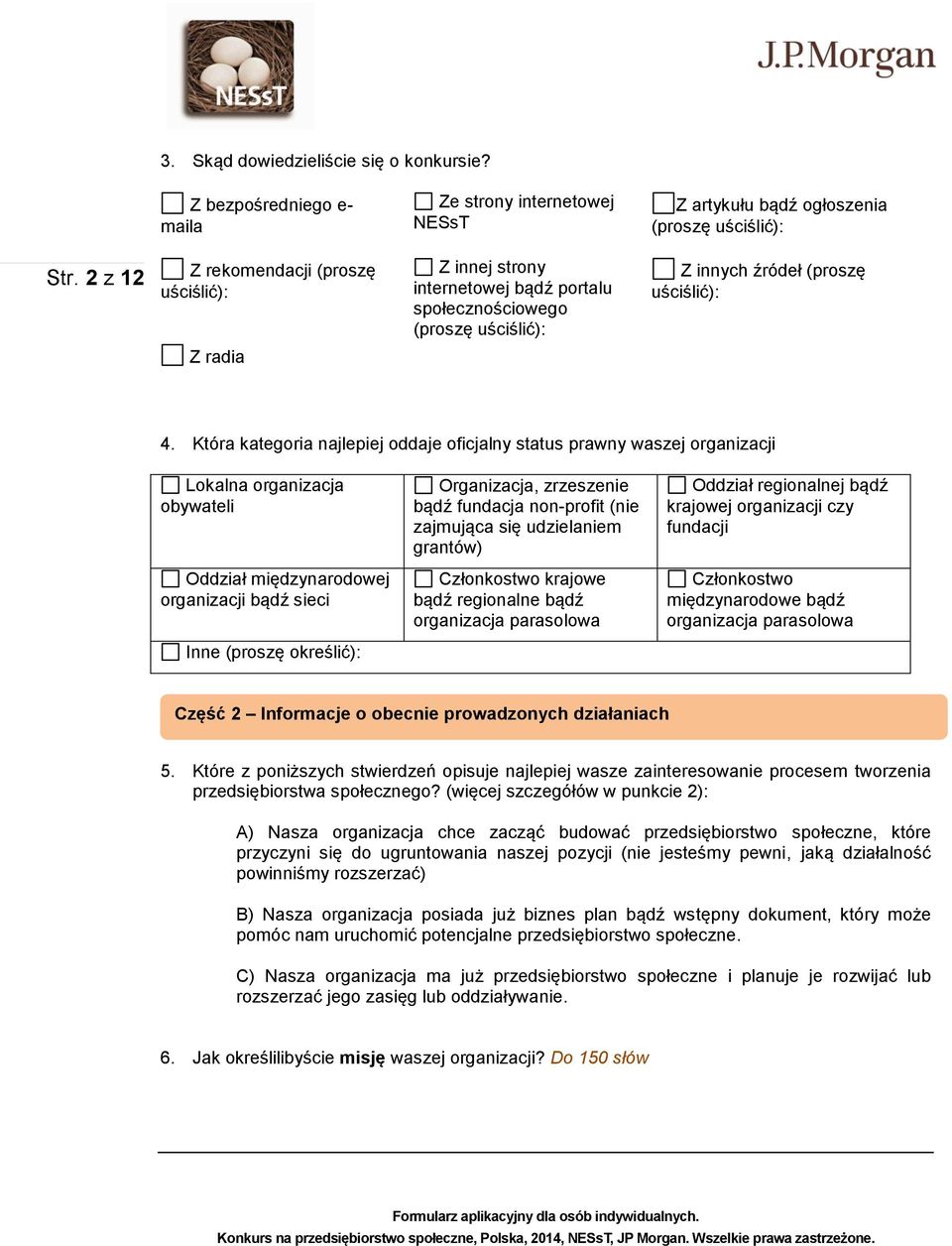 Która kategoria najlepiej oddaje oficjalny status prawny waszej organizacji Lokalna organizacja obywateli Oddział międzynarodowej organizacji bądź sieci Inne (proszę określić): Organizacja,