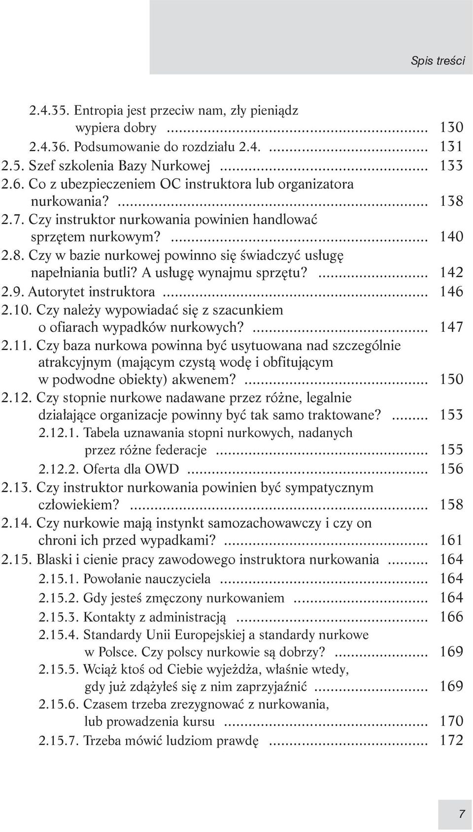 Autorytet instruktora... 146 2.10. Czy należy wypowiadać się z szacunkiem o ofiarach wypadków nurkowych?... 147 2.11.