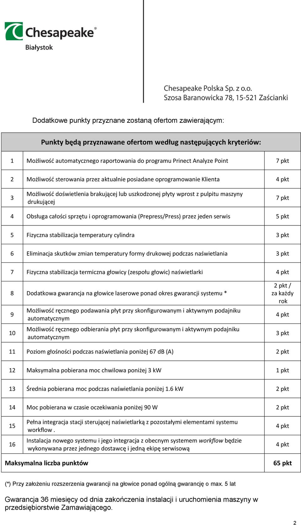 sprzętu i oprogramowania (Prepress/Press) przez jeden serwis 5 pkt 5 Fizyczna stabilizacja temperatury cylindra 3 pkt 6 Eliminacja skutków zmian temperatury formy drukowej podczas naświetlania 3 pkt