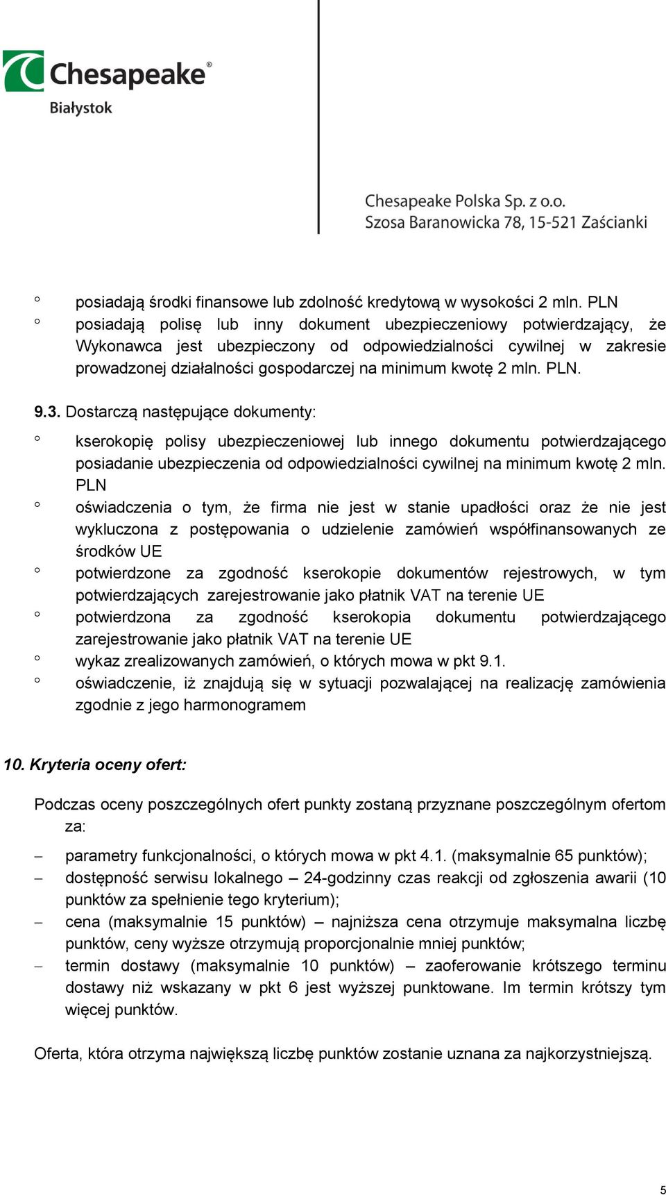 mln. PLN. 9.3. Dostarczą następujące dokumenty: kserokopię polisy ubezpieczeniowej lub innego dokumentu potwierdzającego posiadanie ubezpieczenia od odpowiedzialności cywilnej na minimum kwotę 2 mln.