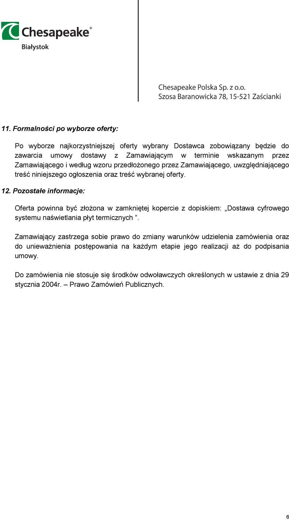 Pozostałe informacje: Oferta powinna być złożona w zamkniętej kopercie z dopiskiem: Dostawa cyfrowego systemu naświetlania płyt termicznych.