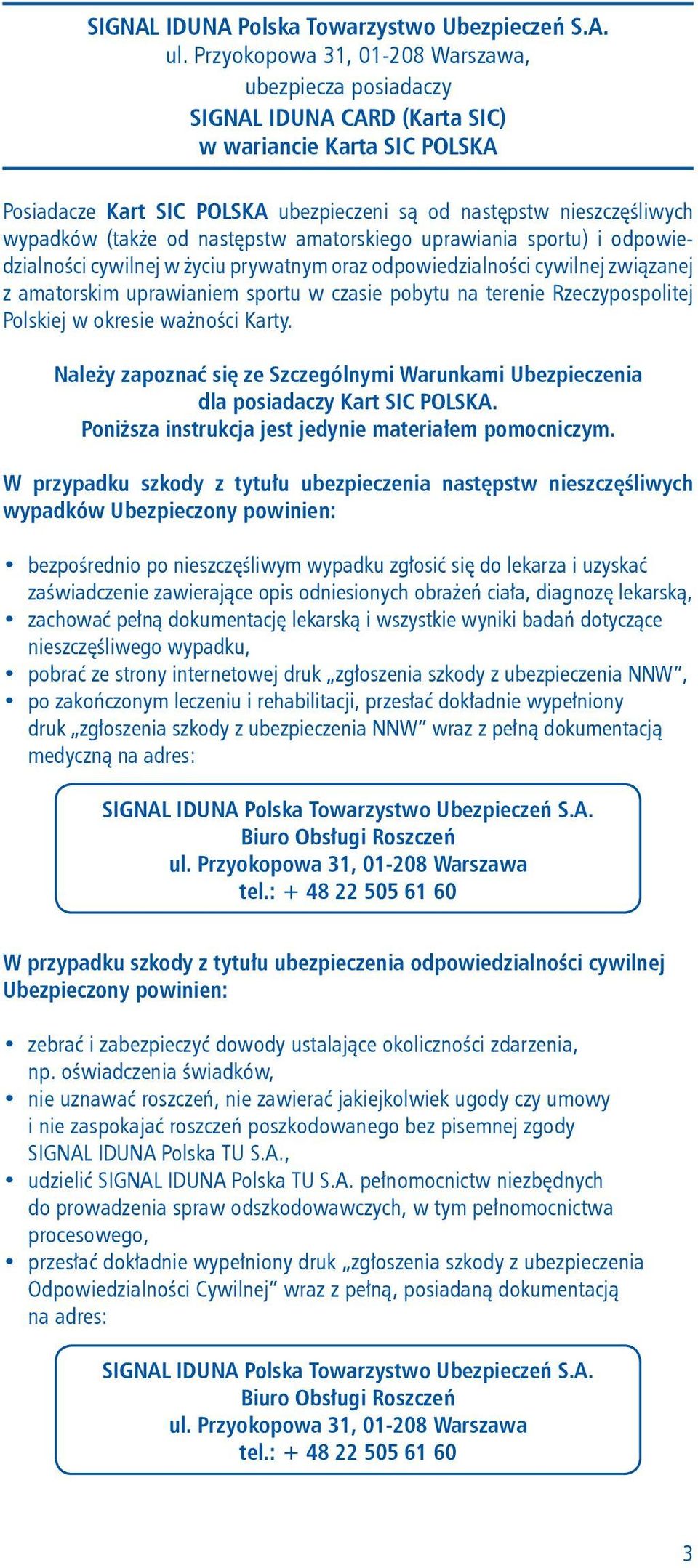 (także od następstw amatorskiego uprawiania sportu) i odpowiedzialności cywilnej w życiu prywatnym oraz odpowiedzialności cywilnej związanej z amatorskim uprawianiem sportu w czasie pobytu na terenie