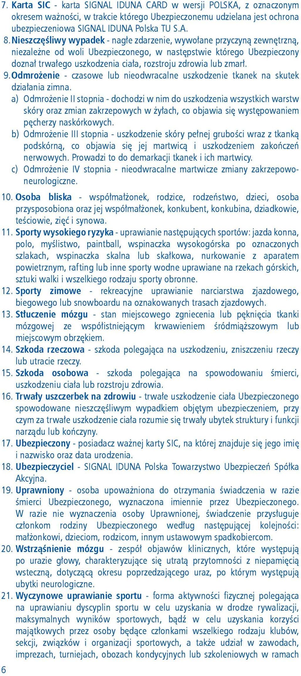 zmarł. 9. Odmrożenie - czasowe lub nieodwracalne uszkodzenie tkanek na skutek działania zimna.