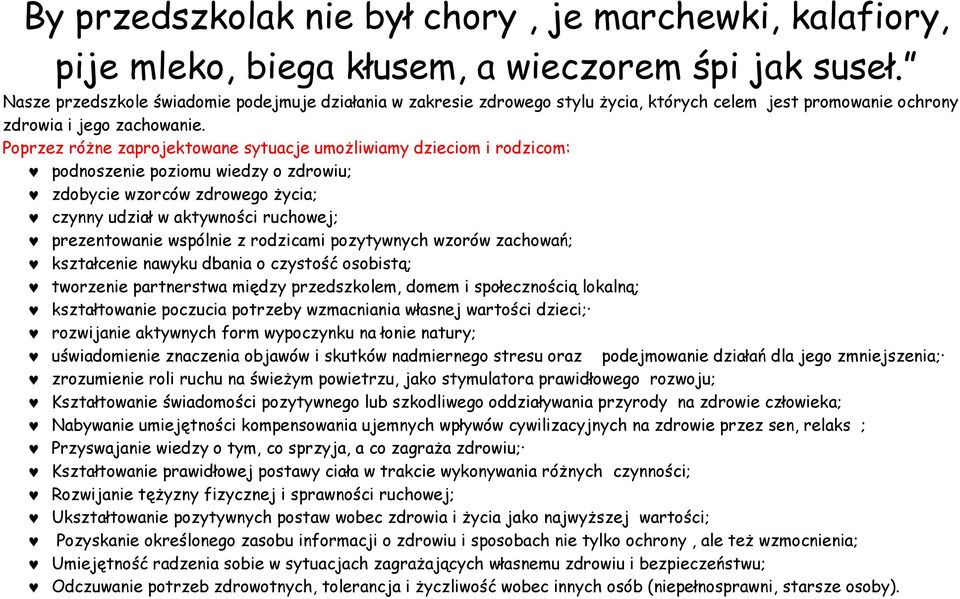 Poprzez różne zaprojektowane sytuacje umożliwiamy dzieciom i rodzicom: podnoszenie poziomu wiedzy o zdrowiu; zdobycie wzorców zdrowego życia; czynny udział w aktywności ruchowej; prezentowanie