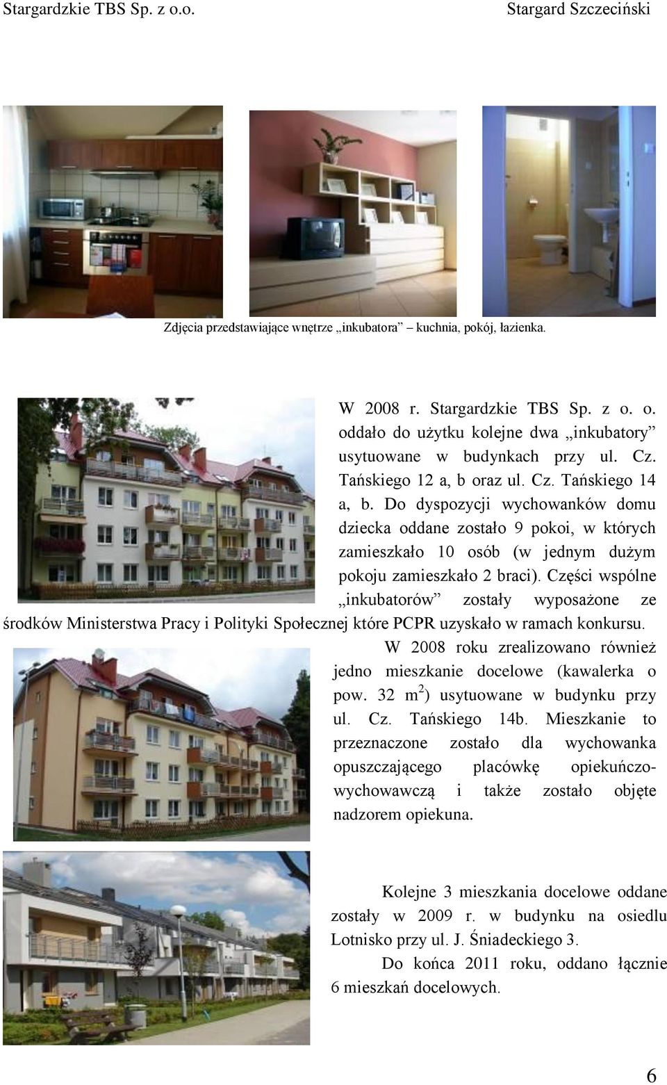 Części wspólne inkubatorów zostały wyposażone ze środków Ministerstwa Pracy i Polityki Społecznej które PCPR uzyskało w ramach konkursu.