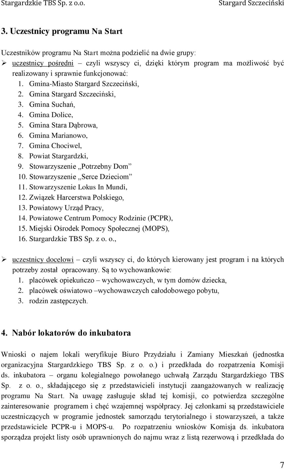Stowarzyszenie Serce Dzieciom 11. Stowarzyszenie Lokus In Mundi, 12. Związek Harcerstwa Polskiego, 13. Powiatowy Urząd Pracy, 14. Powiatowe Centrum Pomocy Rodzinie (PCPR), 15.