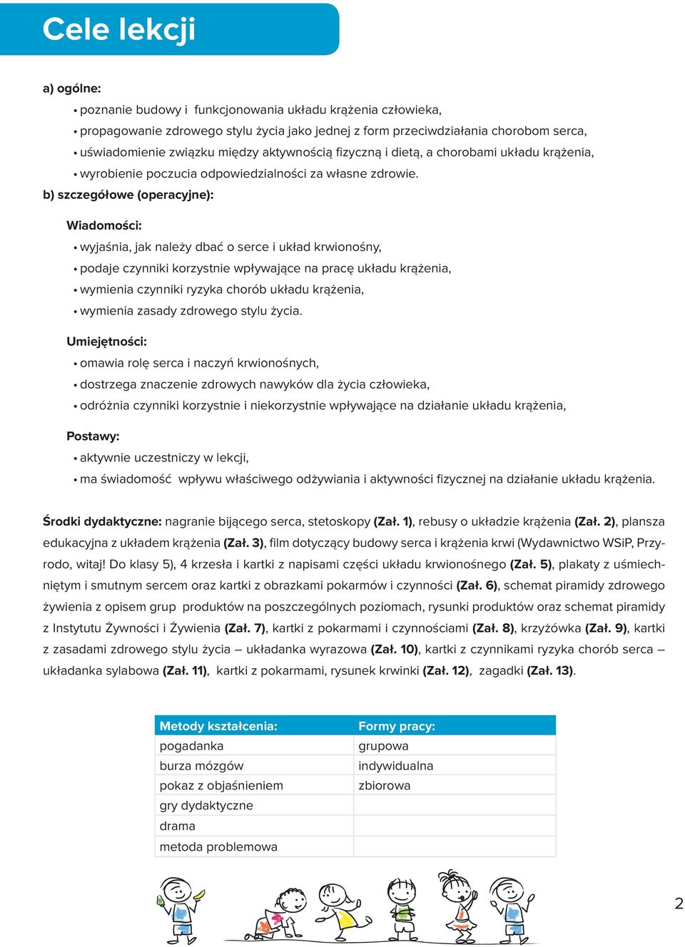 b) szczegółowe (operacyjne): Wiadomości: wyjaśnia, jak należy dbać o serce i układ krwionośny, podaje czynniki korzystnie wpływające na pracę układu krążenia, wymienia czynniki ryzyka chorób układu