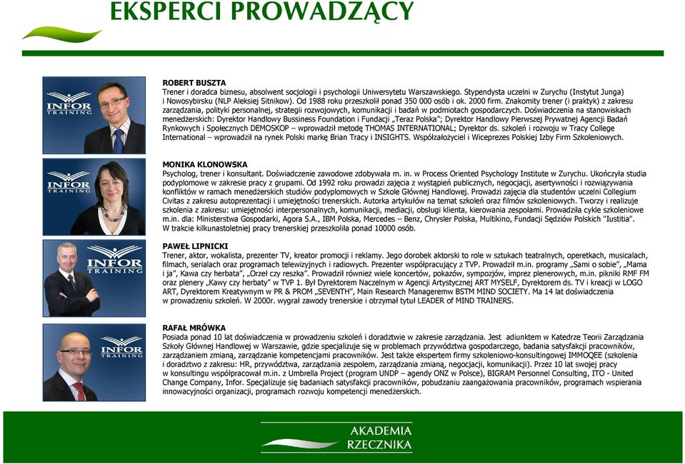 Znakomity trener (i praktyk) z zakresu zarządzania, polityki personalnej, strategii rozwojowych, komunikacji i badań w podmiotach gospodarczych.