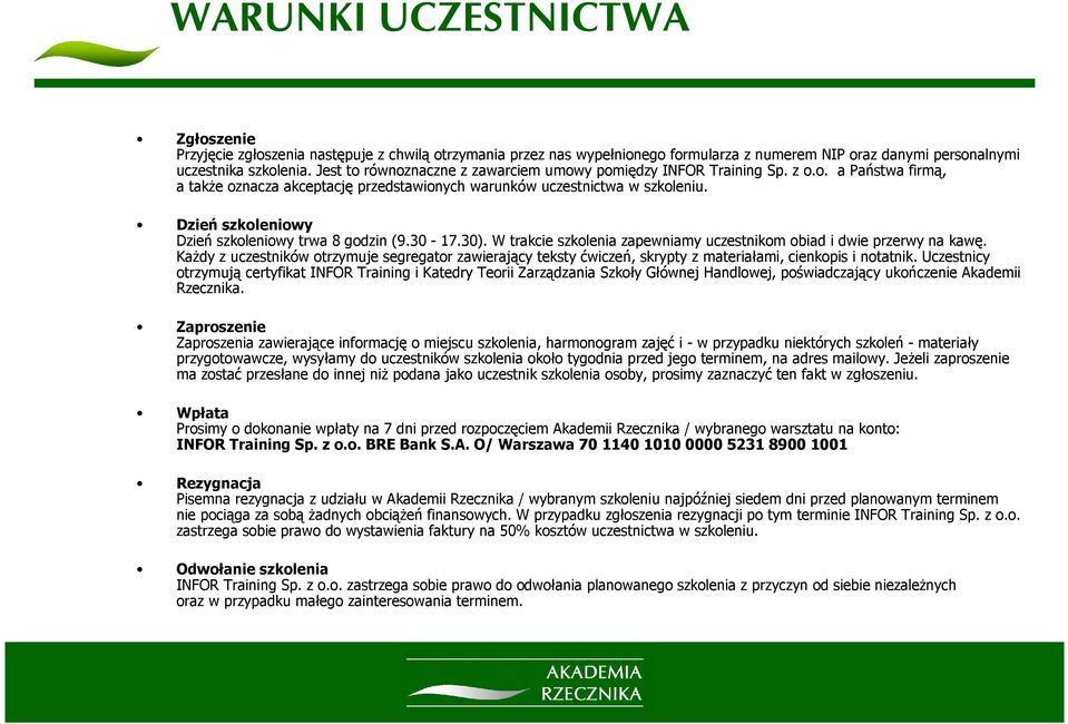 Dzień szkoleniowy Dzień szkoleniowy trwa 8 godzin (9.30-17.30). W trakcie szkolenia zapewniamy uczestnikom obiad i dwie przerwy na kawę.