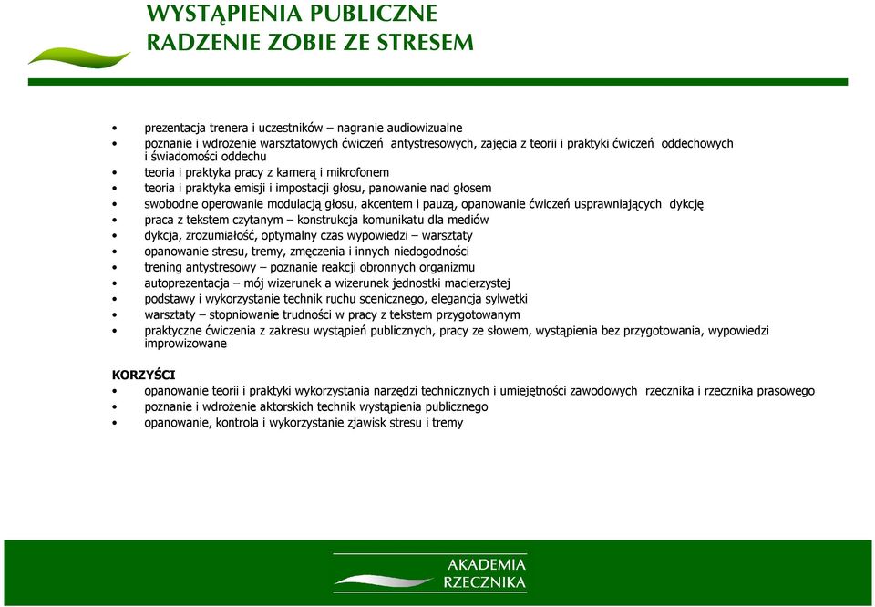 pauzą, opanowanie ćwiczeń usprawniających dykcję praca z tekstem czytanym konstrukcja komunikatu dla mediów dykcja, zrozumiałość, optymalny czas wypowiedzi warsztaty opanowanie stresu, tremy,