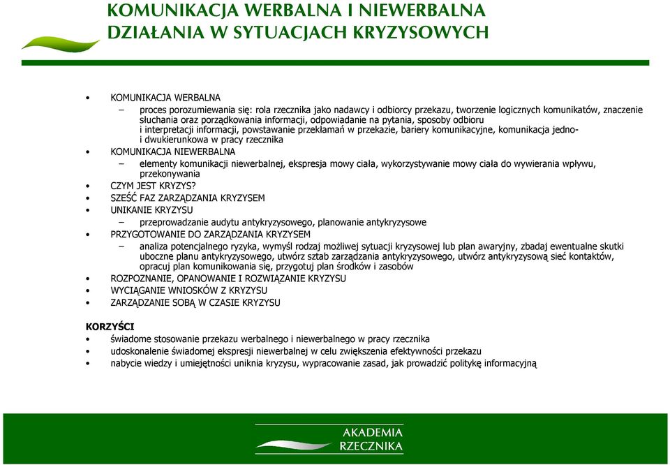 komunikacja jednoi dwukierunkowa w pracy rzecznika KOMUNIKACJA NIEWERBALNA elementy komunikacji niewerbalnej, ekspresja mowy ciała, wykorzystywanie mowy ciała do wywierania wpływu, przekonywania CZYM