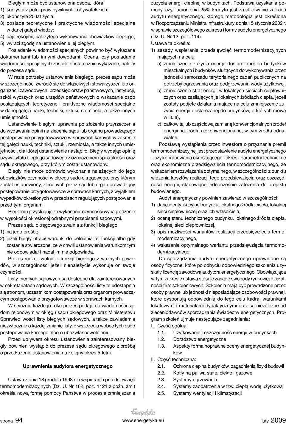Posiadanie wiadomości specjalnych powinno być wykazane dokumentami lub innymi dowodami. Ocena, czy posiadanie wiadomości specjalnych zostało dostatecznie wykazane, należy do prezesa sądu.