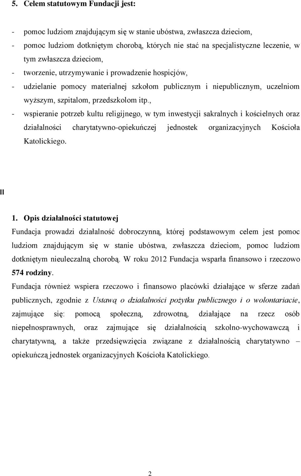 , - wspieranie potrzeb kultu religijnego, w tym inwestycji sakralnych i kościelnych oraz działalności charytatywno-opiekuńczej jednostek organizacyjnych Kościoła Katolickiego. II 1.