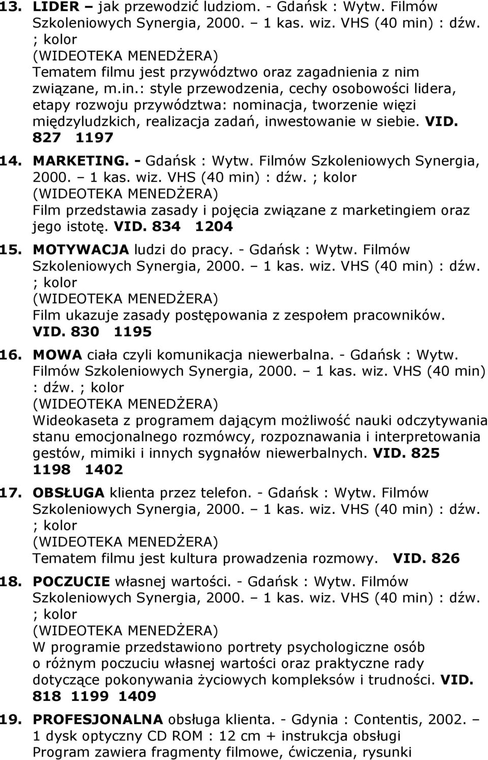 : style przewodzenia, cechy osobowości lidera, etapy rozwoju przywództwa: nominacja, tworzenie więzi międzyludzkich, realizacja zadań, inwestowanie w siebie. VID. 827 1197 14. MARKETING.