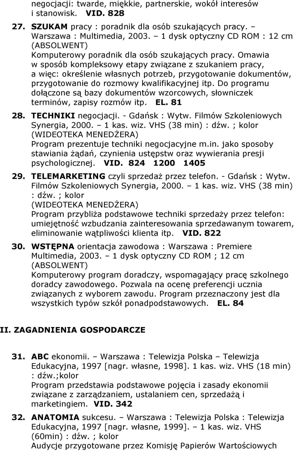 Omawia w sposób kompleksowy etapy związane z szukaniem pracy, a więc: określenie własnych potrzeb, przygotowanie dokumentów, przygotowanie do rozmowy kwalifikacyjnej itp.