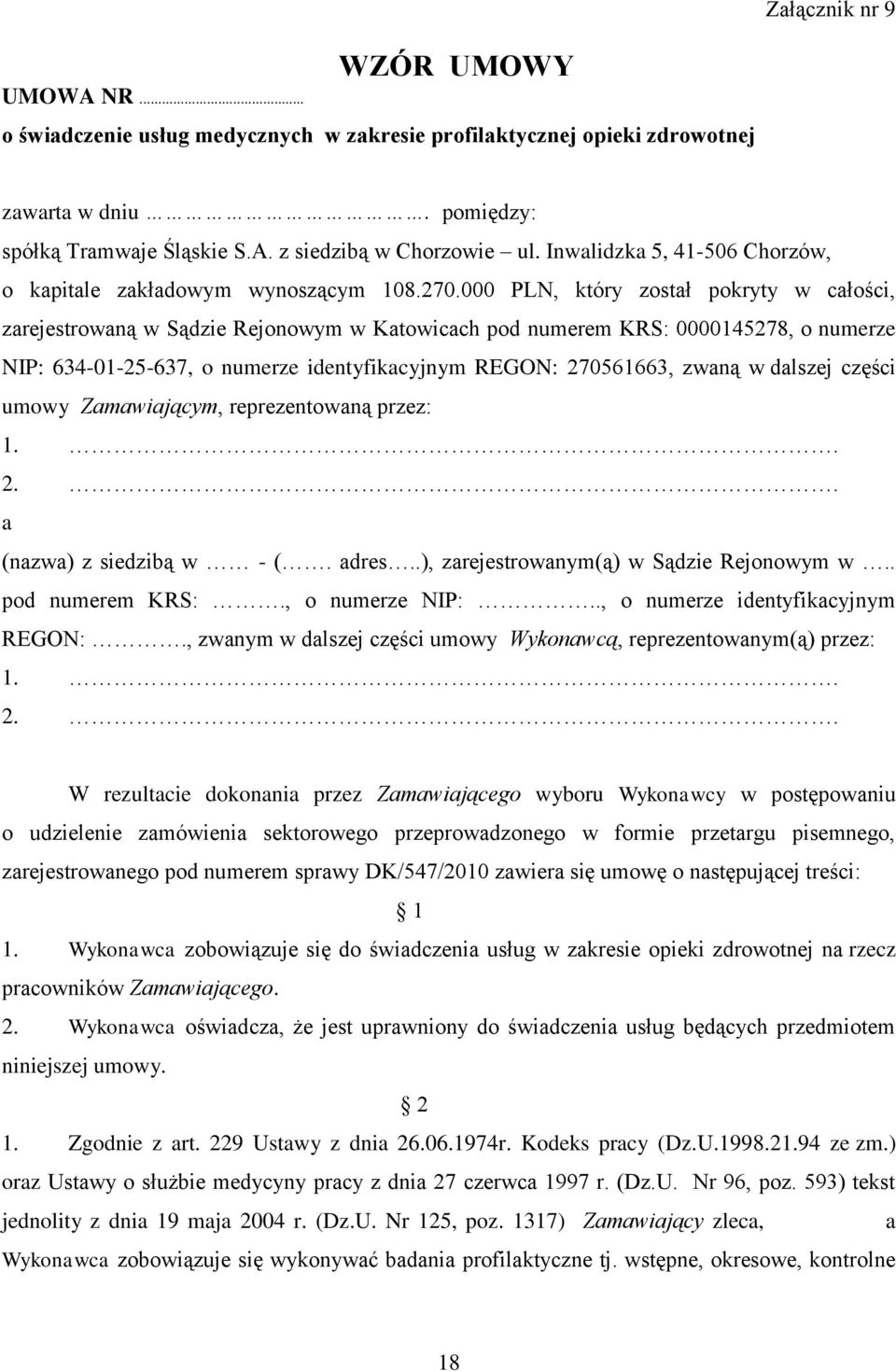 000 PLN, który został pokryty w całości, zarejestrowaną w Sądzie Rejonowym w Katowicach pod numerem KRS: 0000145278, o numerze NIP: 634-01-25-637, o numerze identyfikacyjnym REGON: 270561663, zwaną w