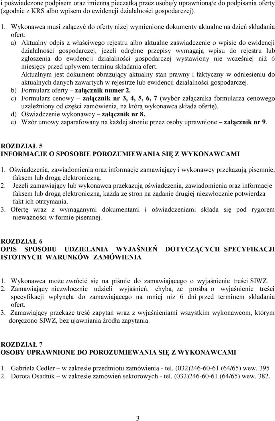 gospodarczej, jeżeli odrębne przepisy wymagają wpisu do rejestru lub zgłoszenia do ewidencji działalności gospodarczej wystawiony nie wcześniej niż 6 miesięcy przed upływem terminu składania ofert.