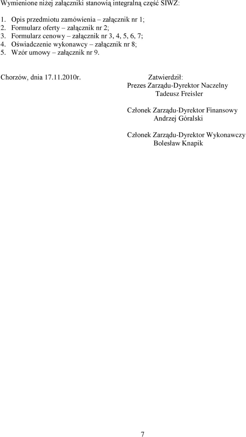 Oświadczenie wykonawcy załącznik nr 8; 5. Wzór umowy załącznik nr 9. Chorzów, dnia 17.11.2010r.