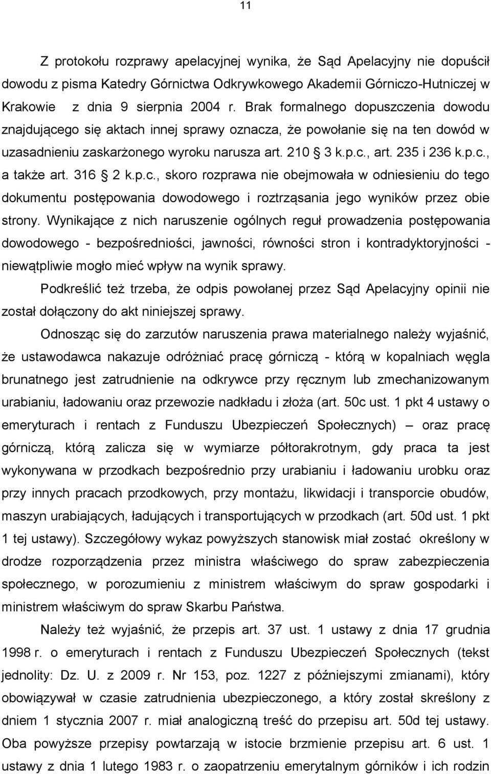 316 2 k.p.c., skoro rozprawa nie obejmowała w odniesieniu do tego dokumentu postępowania dowodowego i roztrząsania jego wyników przez obie strony.