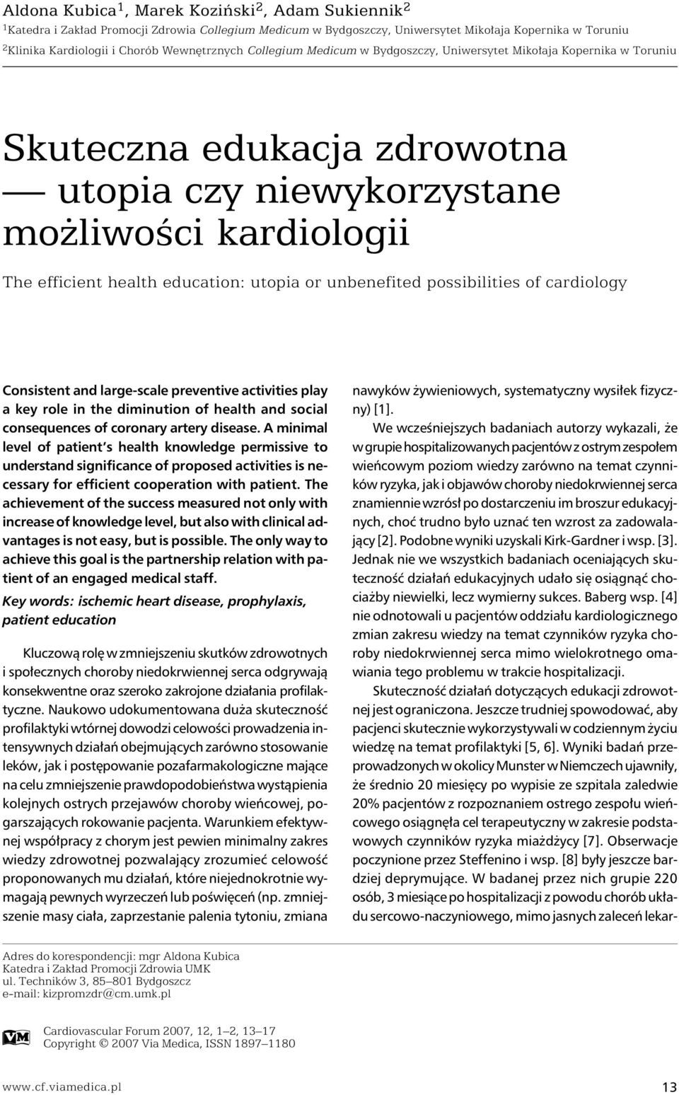 utopia or unbenefited possibilities of cardiology Consistent and large-scale preventive activities play a key role in the diminution of health and social consequences of coronary artery disease.