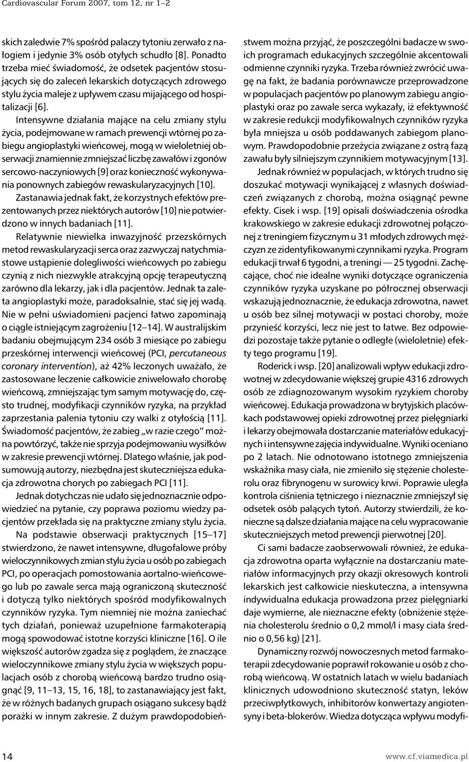 Intensywne działania mające na celu zmiany stylu życia, podejmowane w ramach prewencji wtórnej po zabiegu angioplastyki wieńcowej, mogą w wieloletniej obserwacji znamiennie zmniejszać liczbę zawałów