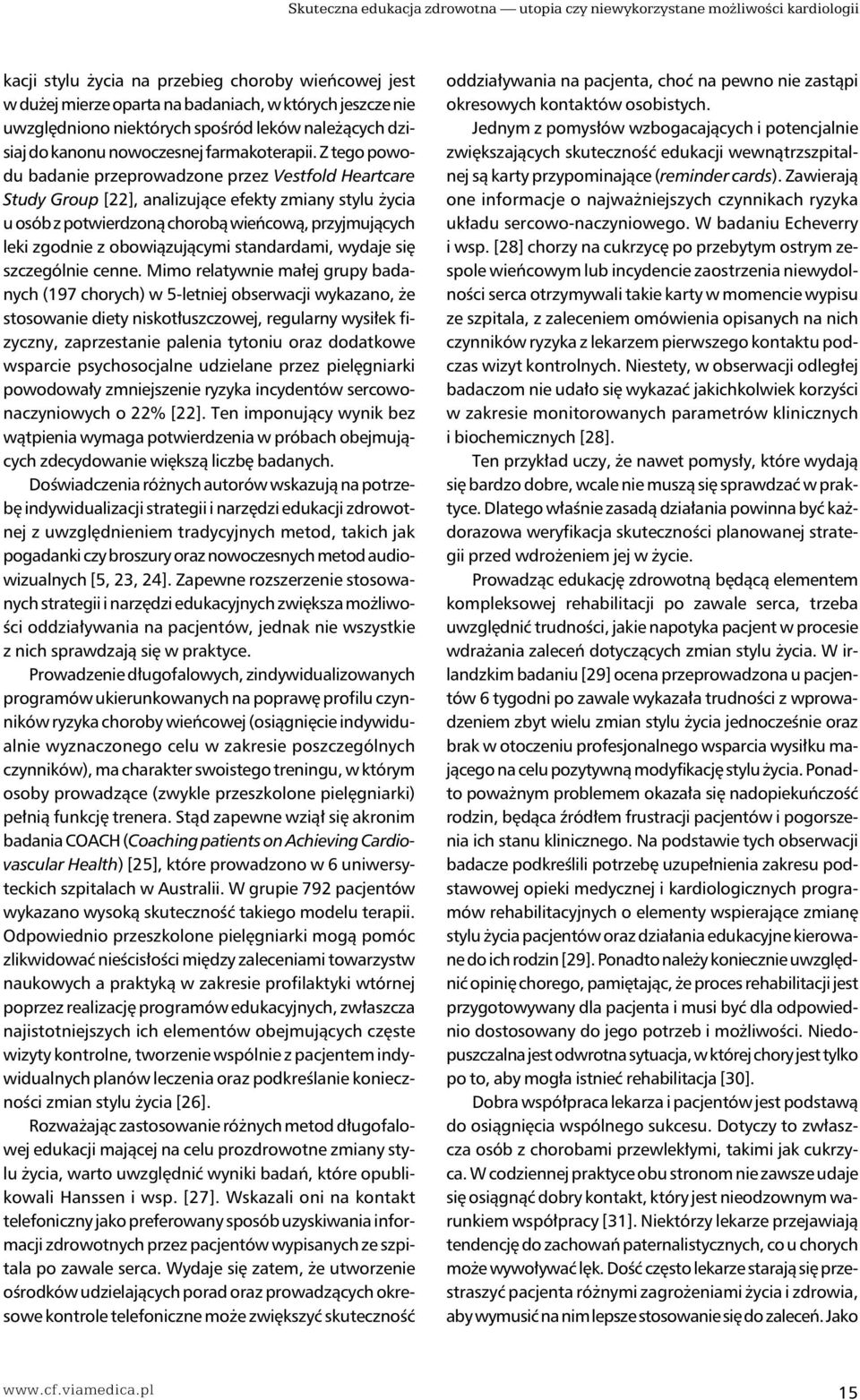 Z tego powodu badanie przeprowadzone przez Vestfold Heartcare Study Group [22], analizujące efekty zmiany stylu życia u osób z potwierdzoną chorobą wieńcową, przyjmujących leki zgodnie z